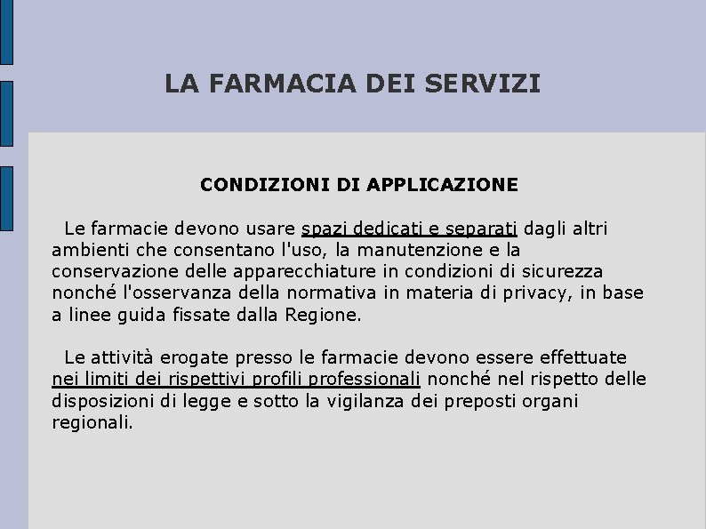 LA FARMACIA DEI SERVIZI CONDIZIONI DI APPLICAZIONE Le farmacie devono usare spazi dedicati e