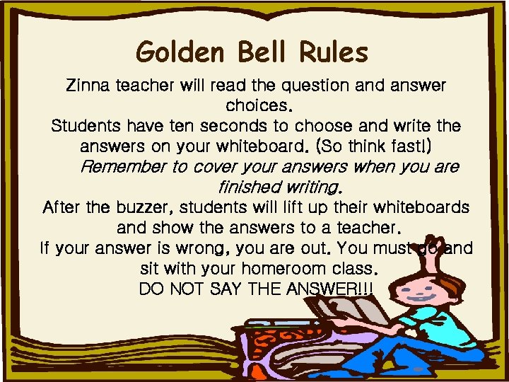 Golden Bell Rules Zinna teacher will read the question and answer choices. Students have