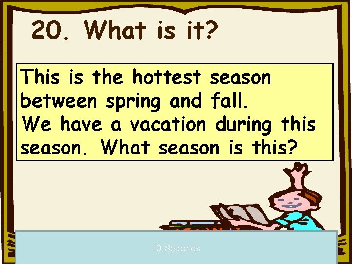 20. What is it? This is the hottest season between spring and fall. We