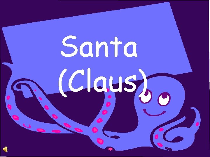 Santa (Claus) 