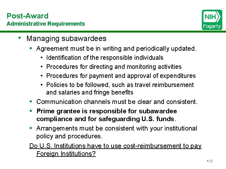 Post-Award Administrative Requirements • Managing subawardees § Agreement must be in writing and periodically