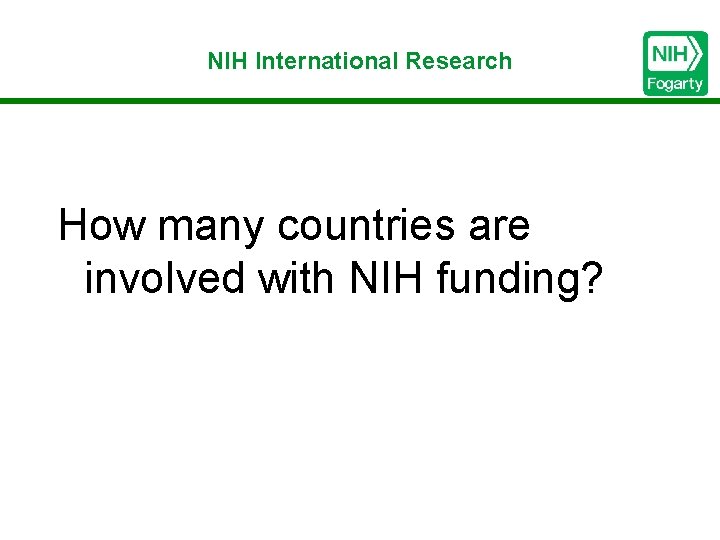NIH International Research How many countries are involved with NIH funding? 