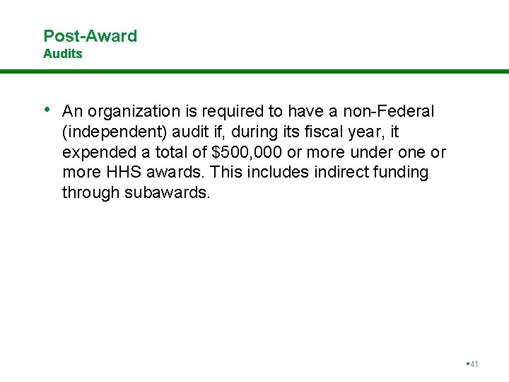 Post-Award Audits • An organization is required to have a non-Federal (independent) audit if,