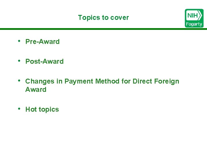 Topics to cover • Pre-Award • Post-Award • Changes in Payment Method for Direct