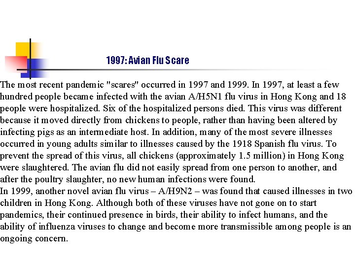 1997: Avian Flu Scare The most recent pandemic "scares" occurred in 1997 and 1999.