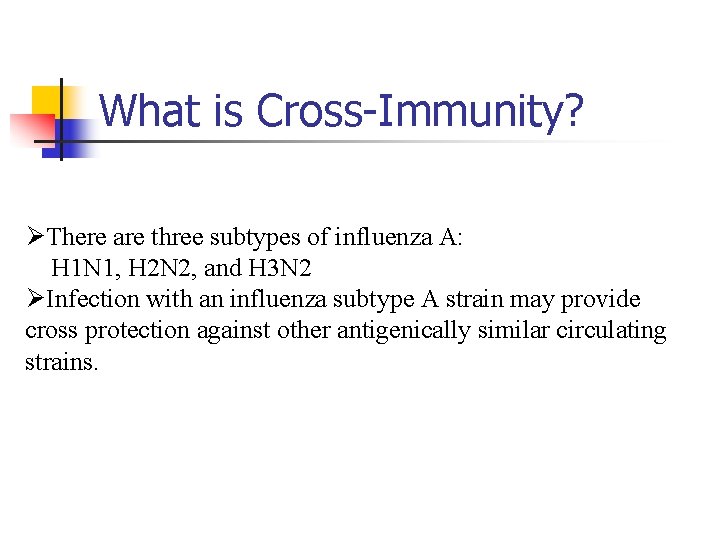 What is Cross-Immunity? ØThere are three subtypes of influenza A: H 1 N 1,