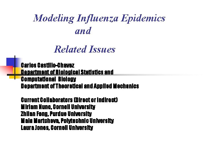 Modeling Influenza Epidemics and Related Issues Carlos Castillo-Chavez Department of Biological Statistics and Computational