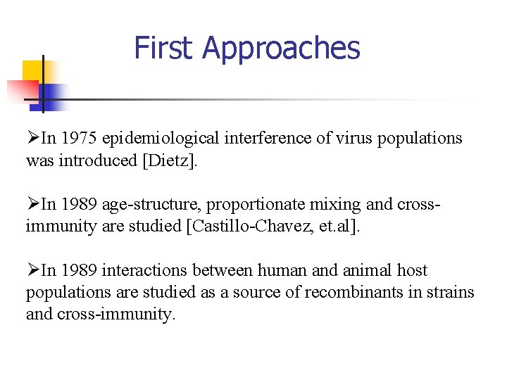 First Approaches ØIn 1975 epidemiological interference of virus populations was introduced [Dietz]. ØIn 1989
