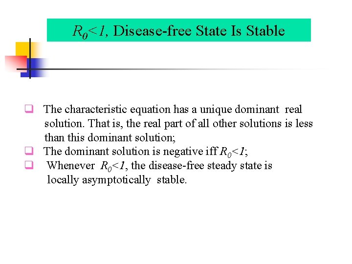 R 0<1, Disease-free State Is Stable q The characteristic equation has a unique dominant