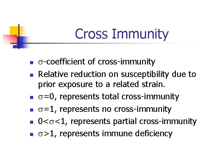 Cross Immunity n n n -coefficient of cross-immunity Relative reduction on susceptibility due to