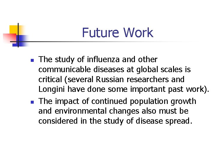 Future Work n n The study of influenza and other communicable diseases at global