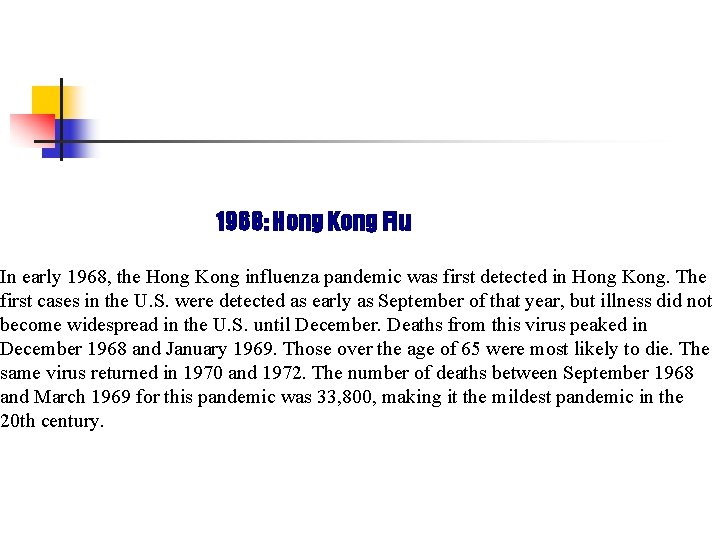 1968: Hong Kong Flu In early 1968, the Hong Kong influenza pandemic was first