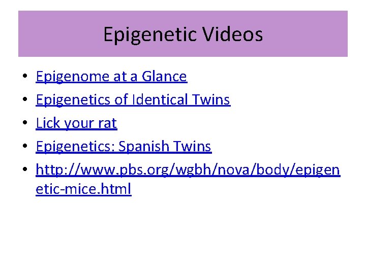 Epigenetic Videos • • • Epigenome at a Glance Epigenetics of Identical Twins Lick