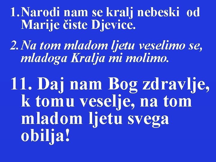 1. Narodi nam se kralj nebeski od Marije čiste Djevice. 2. Na tom mladom