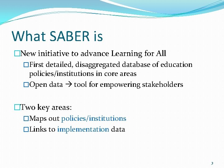 What SABER is �New initiative to advance Learning for All �First detailed, disaggregated database