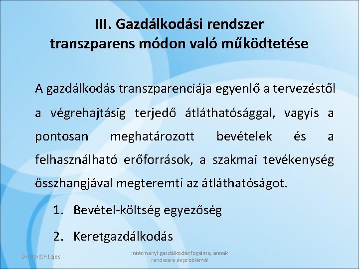 III. Gazdálkodási rendszer transzparens módon való működtetése A gazdálkodás transzparenciája egyenlő a tervezéstől a