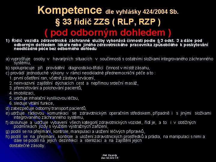 Kompetence dle vyhlášky 424/2004 Sb. § 33 řidič ZZS ( RLP, RZP ) (