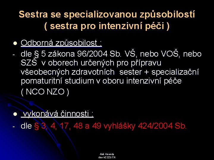 Sestra se specializovanou způsobilostí ( sestra pro intenzivní péči ) Odborná způsobilost : -