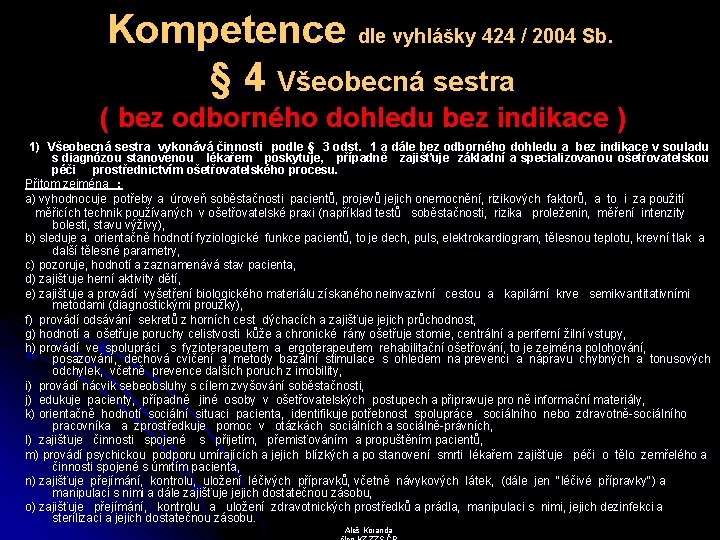 Kompetence dle vyhlášky 424 / 2004 Sb. § 4 Všeobecná sestra ( bez odborného