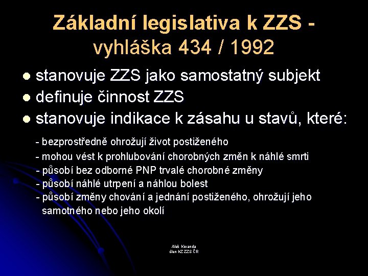 Základní legislativa k ZZS vyhláška 434 / 1992 stanovuje ZZS jako samostatný subjekt l
