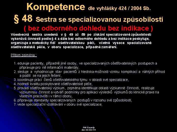 Kompetence dle vyhlášky 424 / 2004 Sb. § 48 Sestra se specializovanou způsobilostí (