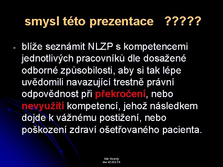  smysl této prezentace ? ? ? - blíže seznámit NLZP s kompetencemi jednotlivých