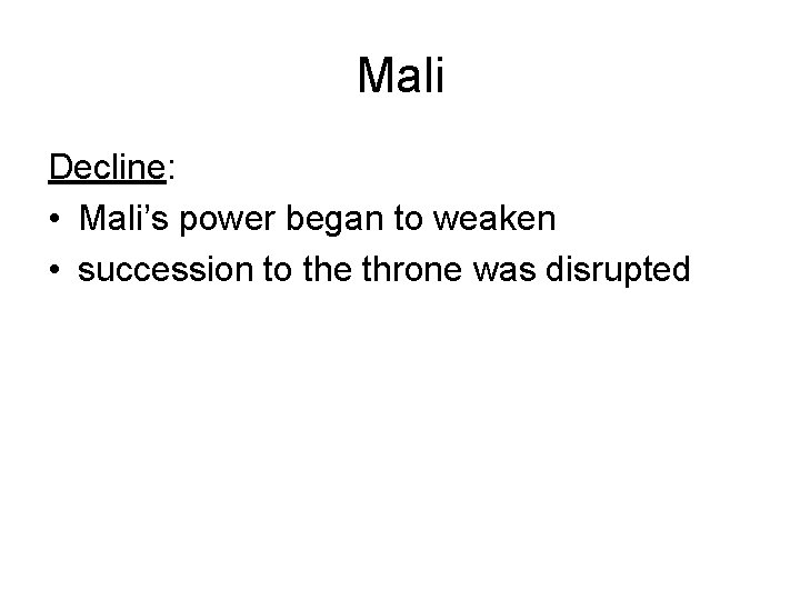 Mali Decline: • Mali’s power began to weaken • succession to the throne was