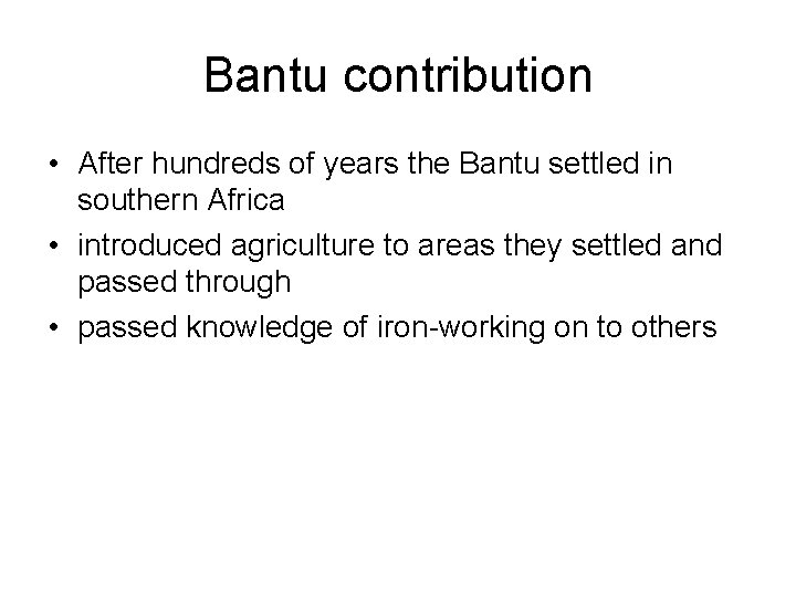 Bantu contribution • After hundreds of years the Bantu settled in southern Africa •