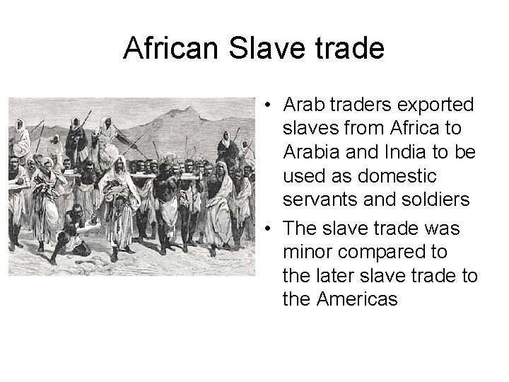 African Slave trade • Arab traders exported slaves from Africa to Arabia and India