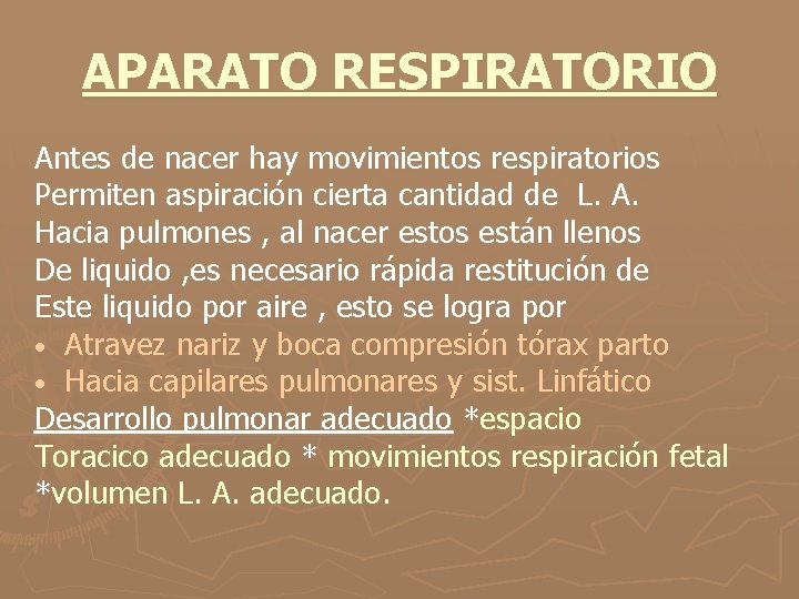 APARATO RESPIRATORIO Antes de nacer hay movimientos respiratorios Permiten aspiración cierta cantidad de L.