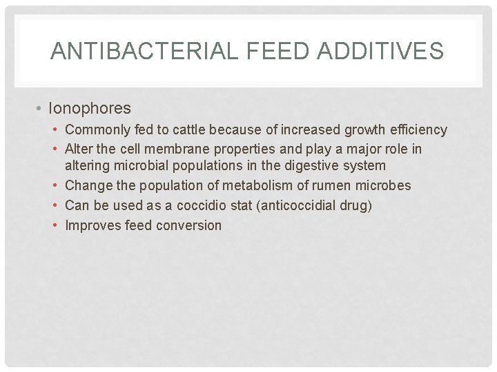 ANTIBACTERIAL FEED ADDITIVES • Ionophores • Commonly fed to cattle because of increased growth