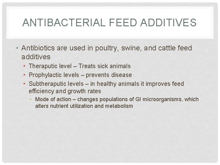 ANTIBACTERIAL FEED ADDITIVES • Antibiotics are used in poultry, swine, and cattle feed additives