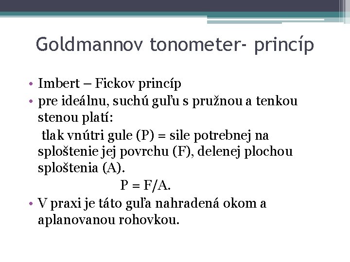 Goldmannov tonometer- princíp • Imbert – Fickov princíp • pre ideálnu, suchú guľu s Goldmannov tonometer- princíp • Imbert – Fickov princíp • pre ideálnu, suchú guľu s