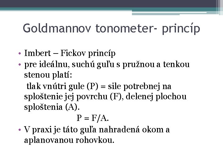 Goldmannov tonometer- princíp • Imbert – Fickov princíp • pre ideálnu, suchú guľu s