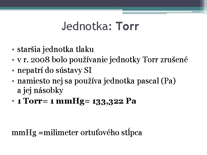 Jednotka: Torr • • staršia jednotka tlaku v r. 2008 bolo používanie jednotky Torr Jednotka: Torr • • staršia jednotka tlaku v r. 2008 bolo používanie jednotky Torr