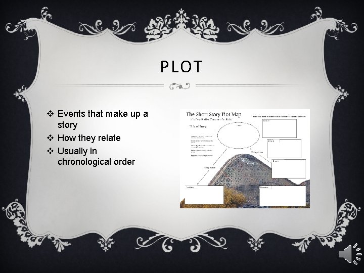 PLOT v Events that make up a story v How they relate v Usually