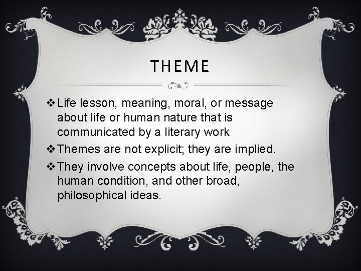 THEME v. Life lesson, meaning, moral, or message about life or human nature that