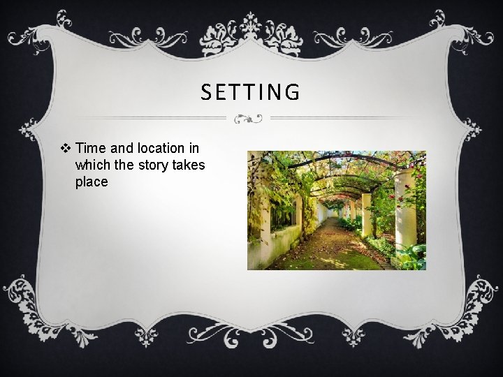 SETTING v Time and location in which the story takes place Question: What is