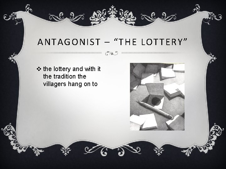 ANTAGONIST – “THE LOTTERY” v the lottery and with it the tradition the villagers