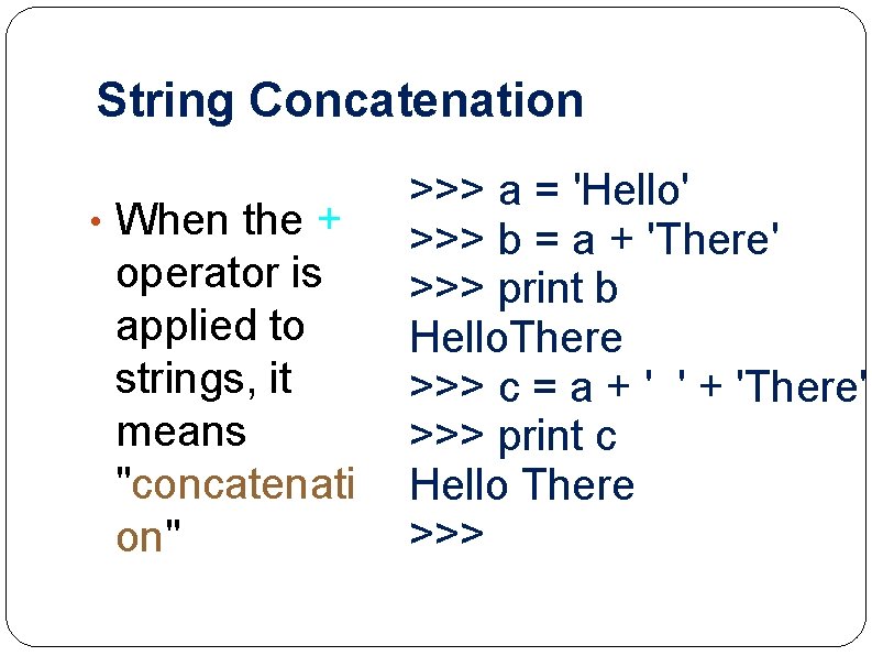 String Concatenation • When the + operator is applied to strings, it means "concatenati