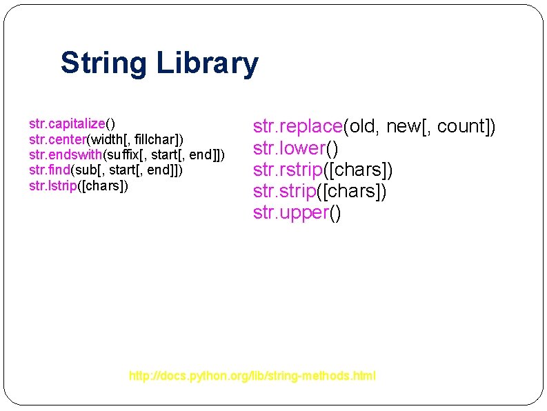 String Library str. capitalize() str. center(width[, fillchar]) str. endswith(suffix[, start[, end]]) str. find(sub[, start[,