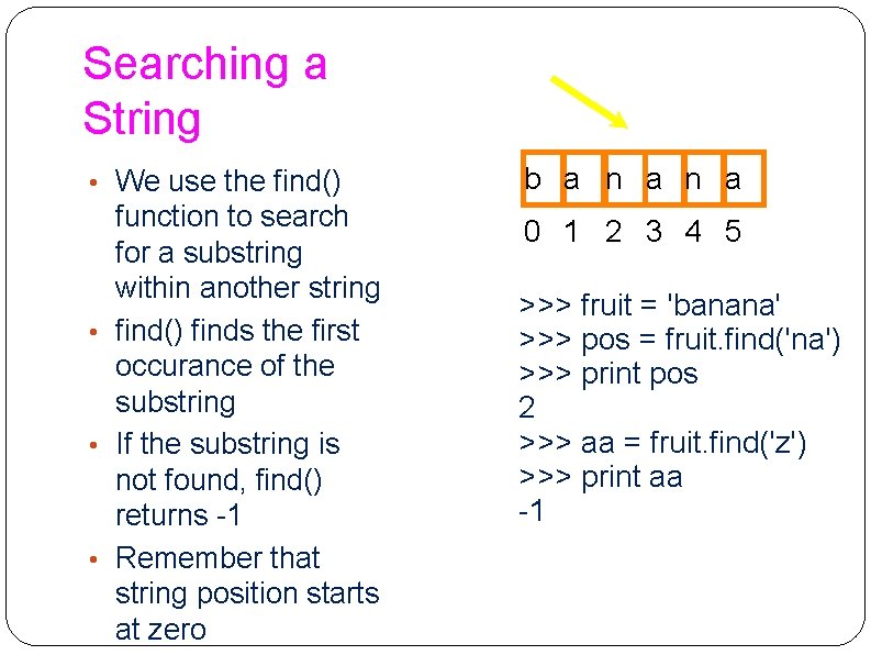 Searching a String • We use the find() function to search for a substring