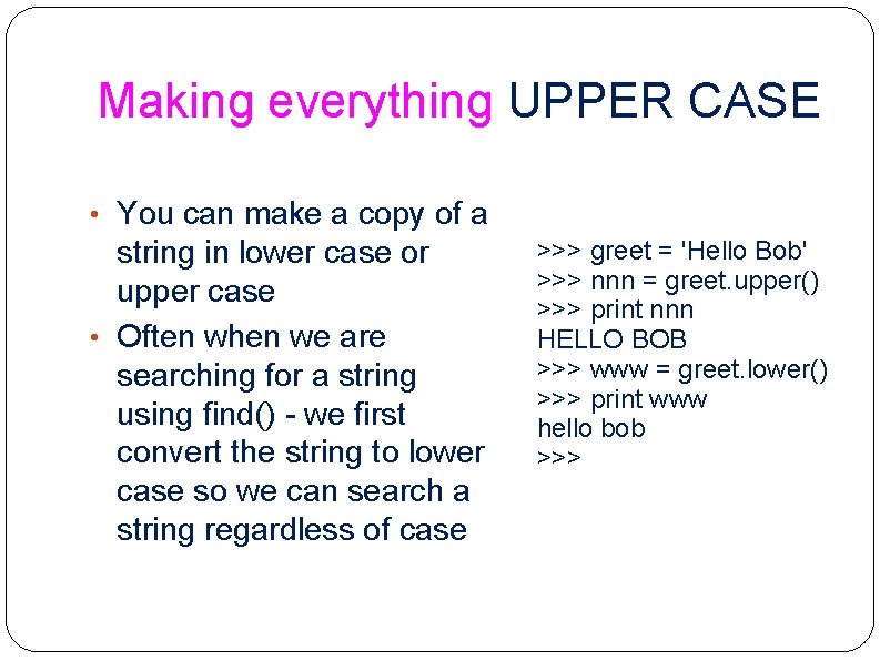Making everything UPPER CASE • You can make a copy of a string in