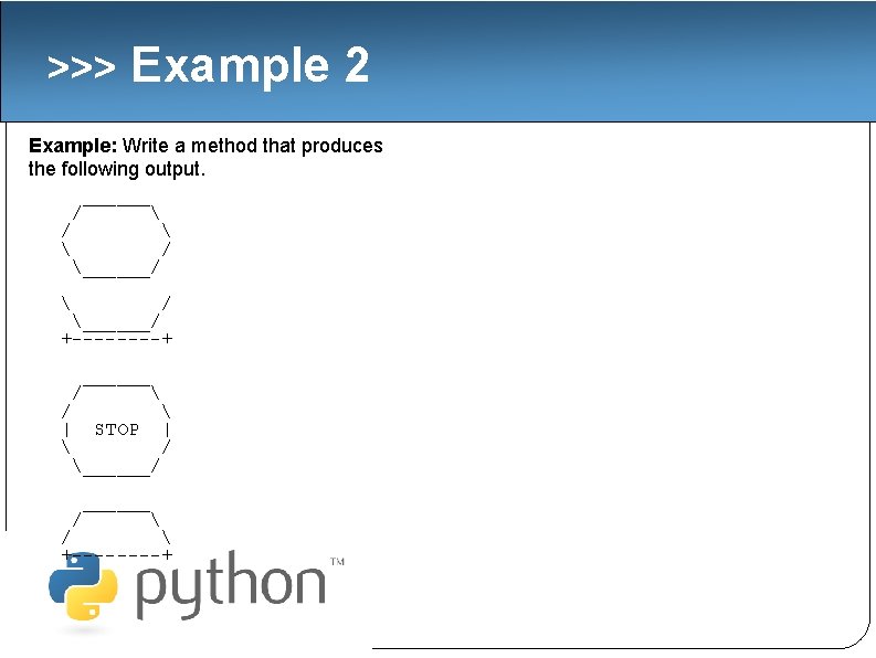 >>> Example 2 Example: Write a method that produces the following output. ______ /