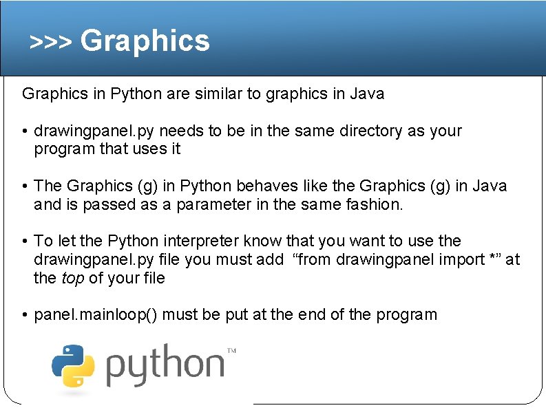 >>> Graphics in Python are similar to graphics in Java • drawingpanel. py needs