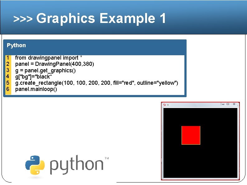 >>> Graphics Example 1 Python 1 2 3 4 5 6 from drawingpanel import