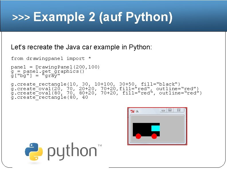 >>> Example 2 (auf Python) Let’s recreate the Java car example in Python: from