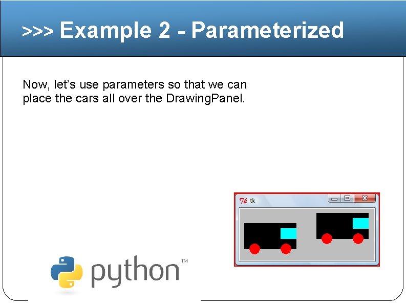 >>> Example 2 - Parameterized Now, let’s use parameters so that we can place