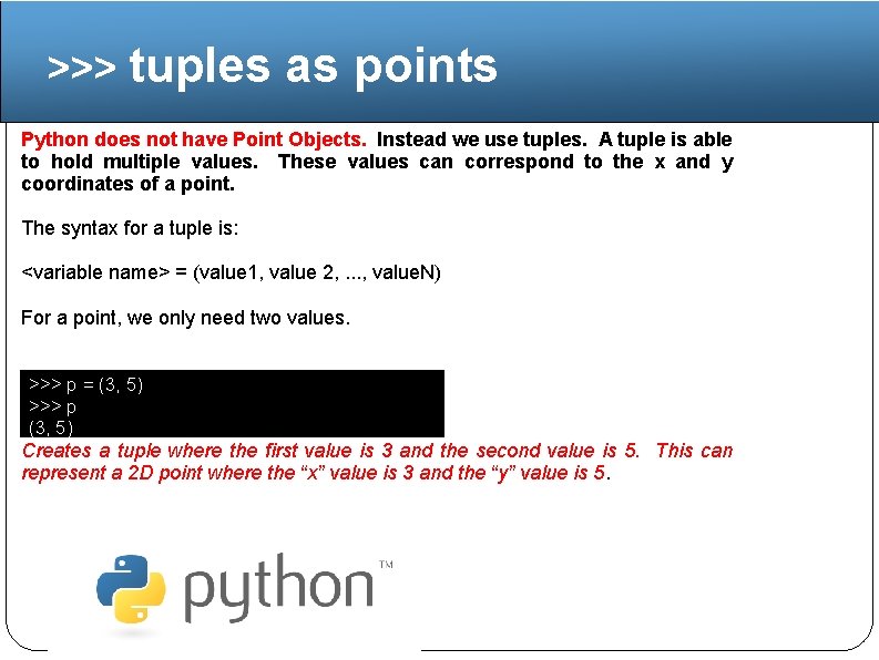 >>> tuples as points Python does not have Point Objects. Instead we use tuples.