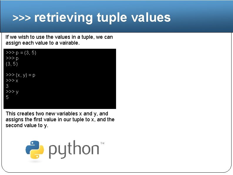 >>> retrieving tuple values If we wish to use the values in a tuple,